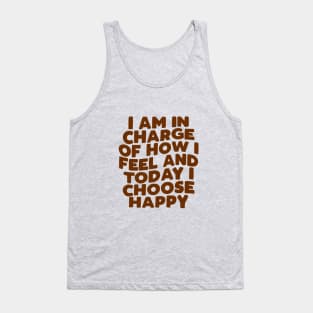 I Am in Charge of How I Feel and Today I Choose Happy in brown Tank Top